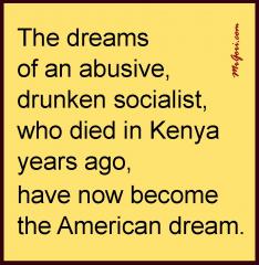 The Dreams of an Abusive Drunken Socialist Who Died in Kenya Years Ago Have Now Become the American Dream