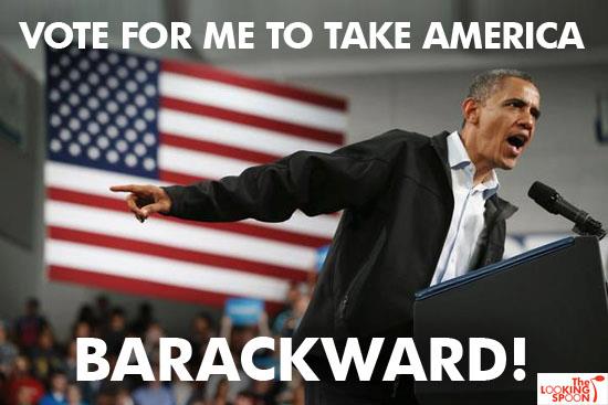 Vote for obama - To Take America BARACKWARD!