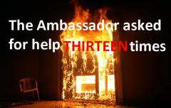 BENGHAZI The Ambassador Asked For Help Thirteen Times
