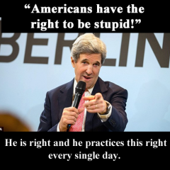 John Kerry Exercises his Right To Be Stupid Every Single Day