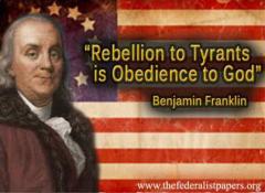 Rebellion to Tyrants is Obedience to God - Benjamin Franklin