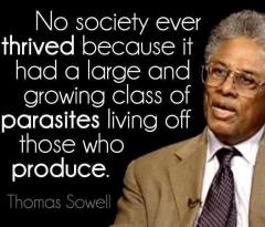 Thomas Sowell Quote No Society Every Thrived Because It Had a Larg Growing Population of Parasites Living Off of Those Who Produce