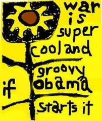 War is Super Cool and Groovy if Obama Runs It