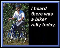 Obama - I heard there was a biker rally today