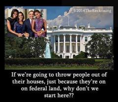 If We Are Going To Throw People Out of Their Houses Because They Are On Federal Land Why Dont We Start With the Obamas
