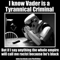If I say Darth Vader is Tyrannical I Will Be Called a Racist Because He Is Black