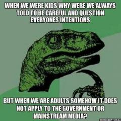 Kids taught to question everything grow up to forget to apply it to government and mainstream media