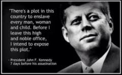 There is a plot in this country to enslave every man woman and child JFK Quote