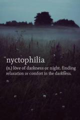Nyctophilia - love of darkness or night