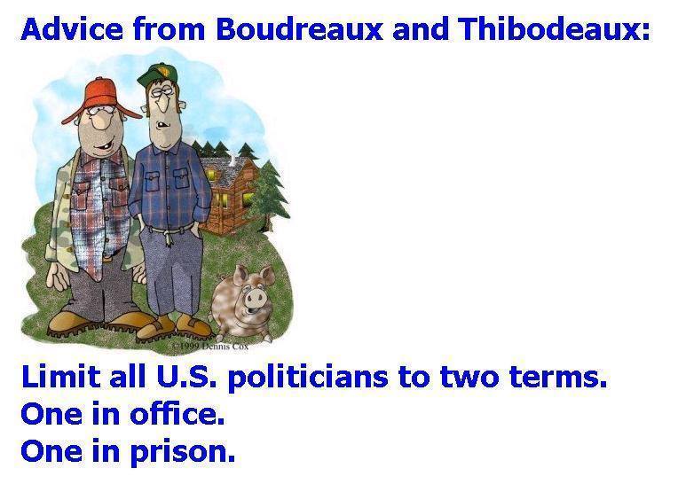 All politicians should have two terms - one in office and one in prison - Advice from Boudreaux and Thibodeaux