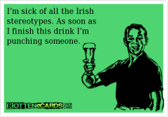 I am sick of all the Irish stereotypes
