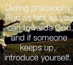 Run as fast as you can to God and if someone can keep up introduce yourself - Dating Advice
