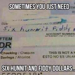 Sometimes you just need six hunnit and fiddy dollars