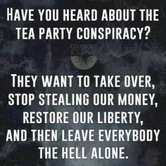Have you heard the TEA party conspiracy
