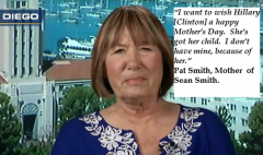 Pat Smith Mother of Sean Smith I want to wish Hillary a Happy Mothers Day She Has Her Child I Do Not Have Mine Because of Her