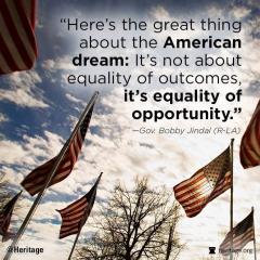 Here is the great thing about the American Dream Bobby Jindal quote