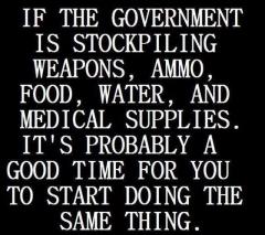 When the government stockpiles you should too