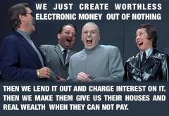 We just create worthless electronic money out of nothing
