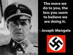 The More We Do To You the Less You Seem To Believe We are Doing it Joseph Mengele Quote