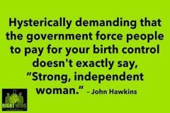 Hysterically demanding the gov pay for birth control does not say Strong Independent Woman