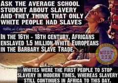 White people were the first to stop slavery in modern times slaver still continues in Africa