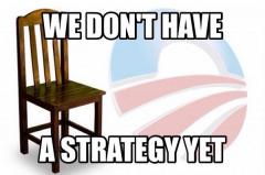 Empty Chair Obama - We Do not have a strategy yet