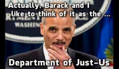 Eric Holder and Obama = The Department of Just Us