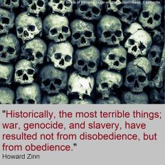 The most terrible things have resulted not from disobedience but from obedience Howard Zinn quote