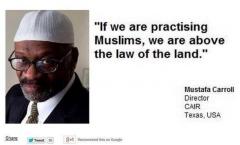 Practicing Muslims are above the law of the land - Mustafa Carroll Director CAIR Texas quote
