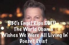 NBCs Engle on SOTU - The World Obama Wishes We Were All Living in Does Not Exist