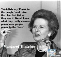Socialist say Power to the People when what they mean is Power over People Margaret Thatcher quote