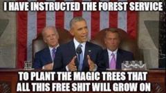 Obama instructed the forest service to plant magic trees that grow free stuff