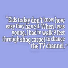 Kids dont know how easy they have it today