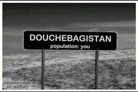 Douchebagistan Population YOU