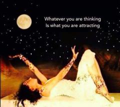 What ever you are thinking is what you are attracting
