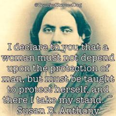 Susan B Anhony quote A woman must not depend upon the protectin of a man but must protect herself