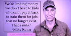 We lend money to kids who can not pay it back to train for jobs that do not exist