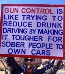 gun control is like punishing sober people for drunk drivers