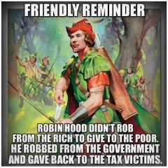 Robin Hood robbed from the government and gave back from the tax victims