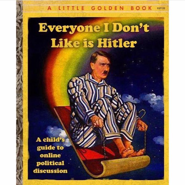 Everyone I dont like is Hitler Childs guide to political discussion
