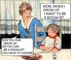 You can either grow up or be a socialist but not both