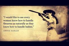 I would like to see every woman know how to handle firearms Quote Annie Oakley