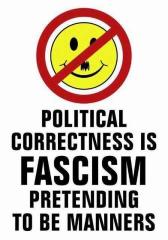 Political Correctness is fascism pretending to be manners