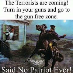 The terrorists are coming Turn in your guns and run to the gun free zone