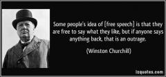 Some Peoples Idea of Free Speech Winston Churchill Quote