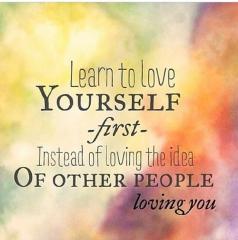Learn to Love yourself first instead of the idea of other people loving you