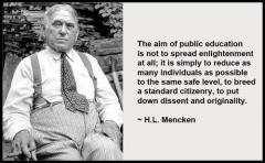 The Aim of Public Education is to put down dissent and originality H L Mencken quote