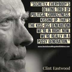Clint Eastwood Quote We are really in a pussy generation