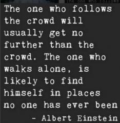 The one who follows the crowd usually gets no further than the crowd Albert Einstein quote