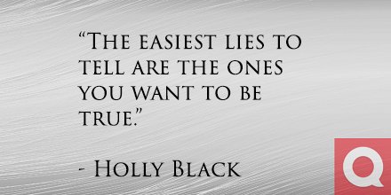 The easiest lies to tell are the ones you want to be true Holly Black quote